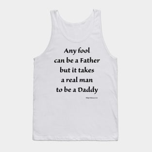 any fool can be a father but it takes a real man to be a daddy Tank Top
